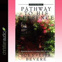 Pathway to His Presence: A 40-Day Journey to Intimacy With God