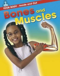 Bones and Muscles (Your Body: Inside & Out)