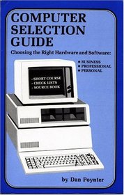 Computer selection guide: Choosing the right hardware and software : business--professional--personal