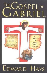 The Gospel of Gabriel: A Life of Jesus the Christ