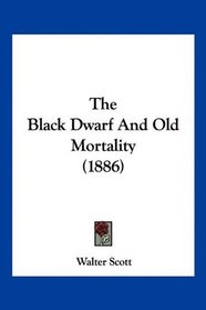 The Black Dwarf And Old Mortality (1886)