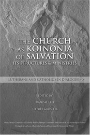 The Church as Koinonia of Salvation: It's Structures and Ministries (Lutherans and Catholics in Dialogue, X) (Lutherans and Catholics in Dialogue)