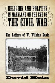 Religion and Politics in Maryland on the Eve of the Civil War: The Letters of W. Wilkins Davis