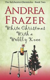 White Christmas with a Wobbly Knee (Belchester Chronicles) (Volume 2)