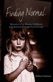 Finding Normal: Memories of an Abusive Childhood and a Journey Through Psychotherapy