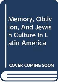 Memory, Oblivion, and Jewish Culture in Latin America