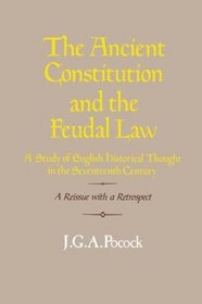 The Ancient Constitution and the Feudal Law : A Study of English Historical Thought in the Seventeenth Century