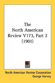 The North American Review V173, Part 2 (1901)