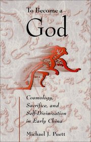 To Become a God : Cosmology,  Sacrifice, and Self-Divinization in Early China,  (Harvard-Yenching Institute Monograph Series)