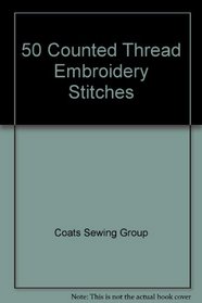 50 Counted Thread Embroidery Stitches (The Scribner library)