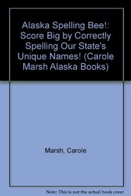 Alaska Spelling Bee!:  Score Big by Correctly Spelling Our State's  Unique Names! (Carole Marsh Alaska Books)