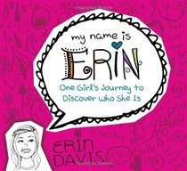 My Name is Erin: One Girl's Journey to Discover Who She Is (My Name is Erin Series)