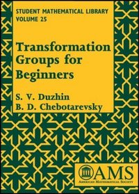 Transformation Groups for Beginners (Student Mathematical Library, Vol. 25) (Student Mathematical Library, V. 25)