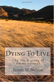 Dying To Live: (the life & times of jimmy nelson) (Volume 2)