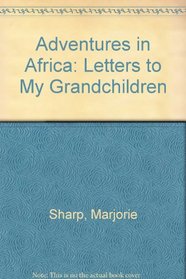 Adventures in Africa: Letters to My Grandchildren