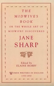 The Midwives Book: Or the Whole Art of Midwifry Discovered (Women Writers in English, 1350-1850)