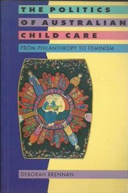 The Politics of Australian Child Care: From Philanthropy to Feminism