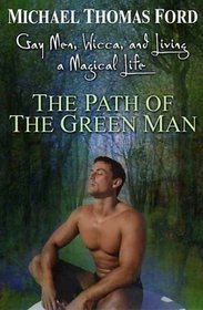 The Path Of The Green Man: Gay Men, Wicca, and Living a Magical Life