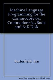 Machine Language Programming for the Commodore 64: Commodore 64/Book and 64K Disk