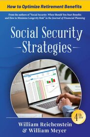 Social Security Strategies: How to Optimize Retirement Benefits, 4th Edition