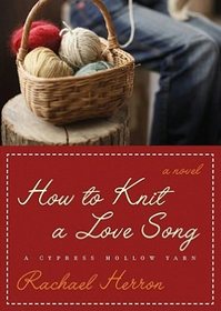 How to Knit a Love Song (Cypress Hollow Yarns, Book 1)(Library Edition)