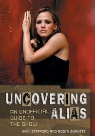 Uncovering Alias: An Unofficial Guide to the Show