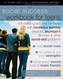 The Social Success Workbook for Teens: Skill-building Activities for Teens With Nonverbal Learning Disorder, Asperger's Disorder, and Other Social-skill Problems