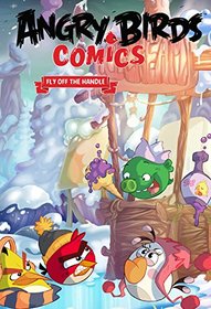 Angry Birds Comics Volume 4: Fly Off The Handle (Angry Bird Comics)