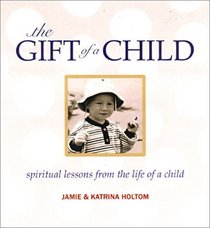 The Gift of a Child: Spiritual Lessons from the Life of a Child