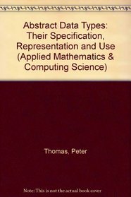 Abstract Data Types: Their Specification, Representation, and Use (Oxford Applied Mathematics and Computing Science Series)