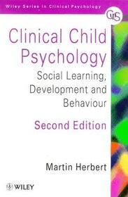 Clinical Child Psychology : Social Learning, Development and Behaviour (Wiley Series in Clinical Psychology)