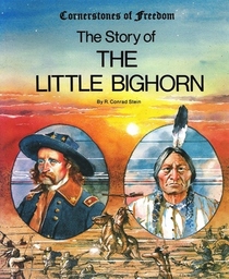 The Story of the Little Bighorn (Cornerstones of Freedom)