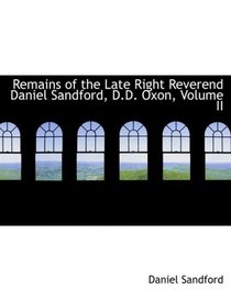 Remains of the Late Right Reverend Daniel Sandford, D.D. Oxon, Volume II (Large Print Edition)