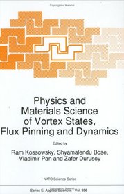 Physics and Materials Science of Vortex States, Flux Pinning and Dynamics (NATO Science Series E:)
