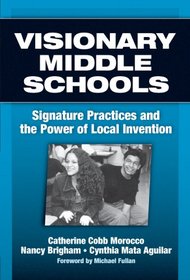 Visionary Middle Schools: Signature Practices And the Power of Local Invention