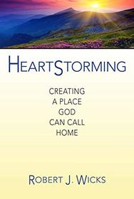 Heartstorming: Creating a Place God Can Call Home