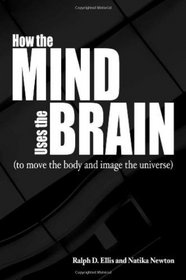 How the Mind Uses the Brain: To Move the Body and Image the Universe