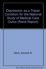 Depression As a Tracer Condition for the National Study of Medical Care Outcomes: Background Review (Rand Corporation//Rand Report)