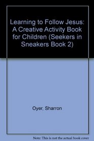Learning to Follow Jesus: A Creative Activity Book for Children (Seekers in Sneakers Book 2)