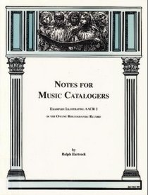 Notes for Music Catalogers: Examples Illustrating Aacr2 in the Online Bibliographic Record (Soldier Creek Music Series)
