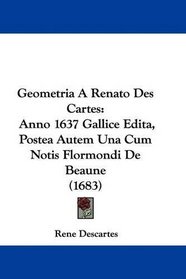 Geometria A Renato Des Cartes: Anno 1637 Gallice Edita, Postea Autem Una Cum Notis Flormondi De Beaune (1683) (Latin Edition)