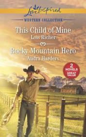 This Child of Mine / Rocky Mountain Hero (Love Inspired Western Collection)