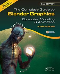 The Complete Guide to Blender Graphics, Second Edition: Computer Modeling and Animation