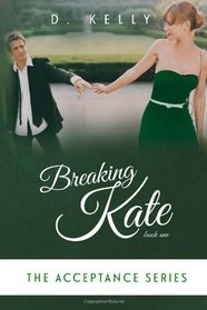 Breaking Kate (The Acceptance Series) (Volume 1)