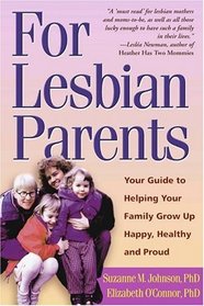 For Lesbian Parents: Your Guide to Helping Your Family Grow Up Happy, Healthy, and Proud