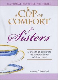 Cup of Comfort for Sisters: Stories that celebrate the special bonds of sisterhood (A Cup of Comfort)