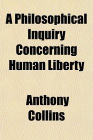 A Philosophical Inquiry Concerning Human Liberty