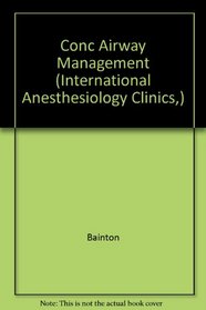 Conc Airway Management (International Anesthesiology Clinics,)