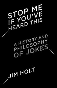 Stop Me If You've Heard This: A History and Philosophy of Jokes