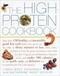 The High-Protein Cookbook : More than 150 healthy and irresistibly good low-carb dishes that can be on the table in thirty minutes or less.